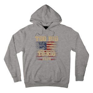 Too Big To Rig 2024 Funny Usa Flag Tall Hoodie