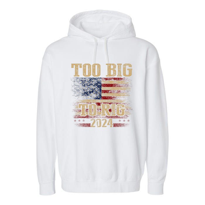 Too Big To Rig 2024 Funny Usa Flag Garment-Dyed Fleece Hoodie