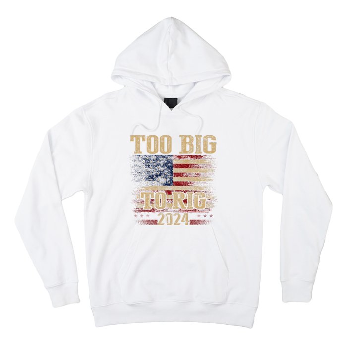 Too Big To Rig 2024 Funny Usa Flag Hoodie