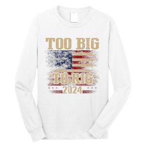 Too Big To Rig 2024 Funny Usa Flag Long Sleeve Shirt