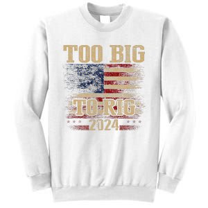 Too Big To Rig 2024 Funny Usa Flag Sweatshirt