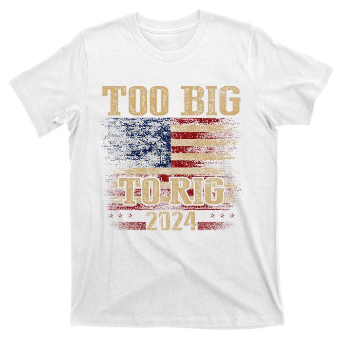 Too Big To Rig 2024 Funny Usa Flag T-Shirt