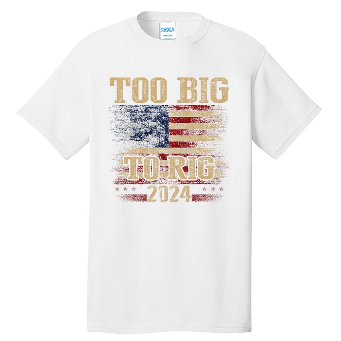 Too Big To Rig 2024 Funny Usa Flag Tall T-Shirt