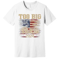 Too Big To Rig 2024 Funny Usa Flag Premium T-Shirt