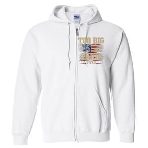 Too Big To Rig 2024 Funny Usa Flag Full Zip Hoodie