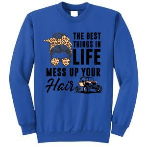 The Best Things In Life Mess Up Your Hair Utv Sxs Gift Sweatshirt