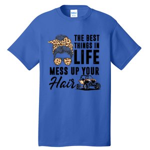 The Best Things In Life Mess Up Your Hair Utv Sxs Gift Tall T-Shirt