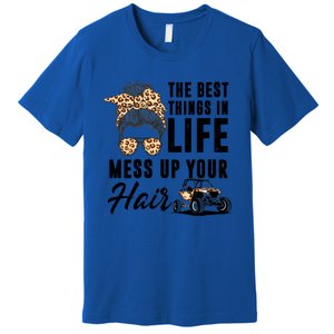 The Best Things In Life Mess Up Your Hair Utv Sxs Cool Gift Premium T-Shirt