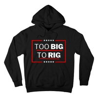 Too Big To Rig Saying Trump 2024 Funny Trump Quote Hoodie