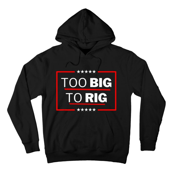 Too Big To Rig Saying Trump 2024 Funny Trump Quote Hoodie