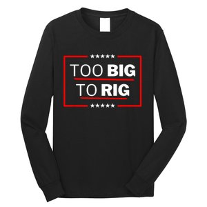 Too Big To Rig Saying Trump 2024 Funny Trump Quote Long Sleeve Shirt