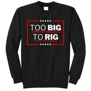 Too Big To Rig Saying Trump 2024 Funny Trump Quote Sweatshirt