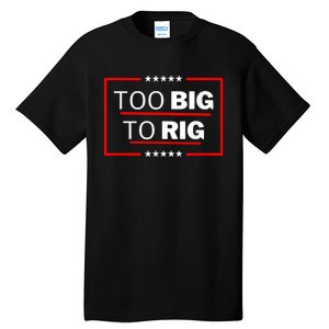 Too Big To Rig Saying Trump 2024 Funny Trump Quote Tall T-Shirt