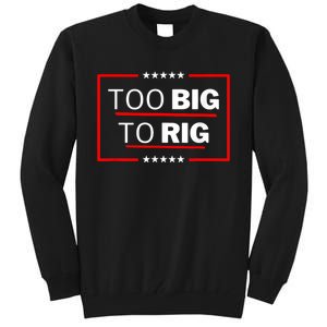 Too Big To Rig Saying Trump 2024 Funny Trump Quote Tall Sweatshirt