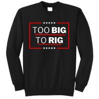 Too Big To Rig Saying Trump 2024 Funny Trump Quote Tall Sweatshirt