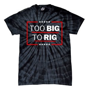 Too Big To Rig Saying Trump 2024 Funny Trump Quote Tie-Dye T-Shirt