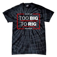 Too Big To Rig Saying Trump 2024 Funny Trump Quote Tie-Dye T-Shirt