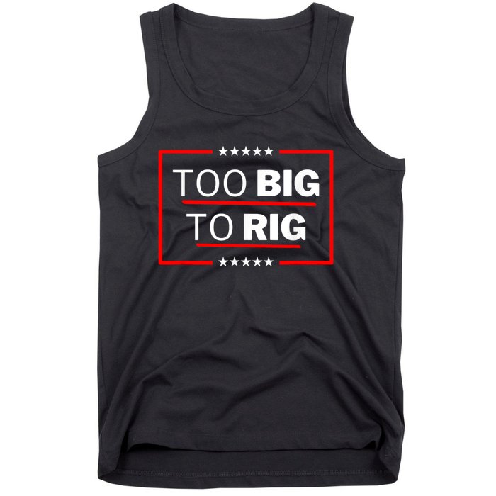 Too Big To Rig Saying Trump 2024 Funny Trump Quote Tank Top