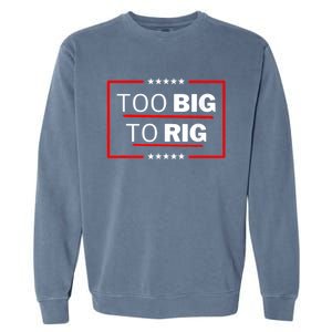 Too Big To Rig Saying Trump 2024 Funny Trump Quote Garment-Dyed Sweatshirt