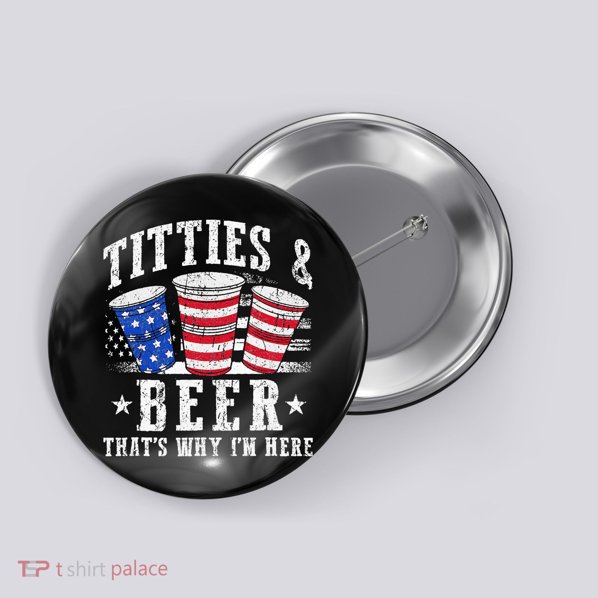 Titties & Beer Thats Why Im Here Red White And Blue Shots Button