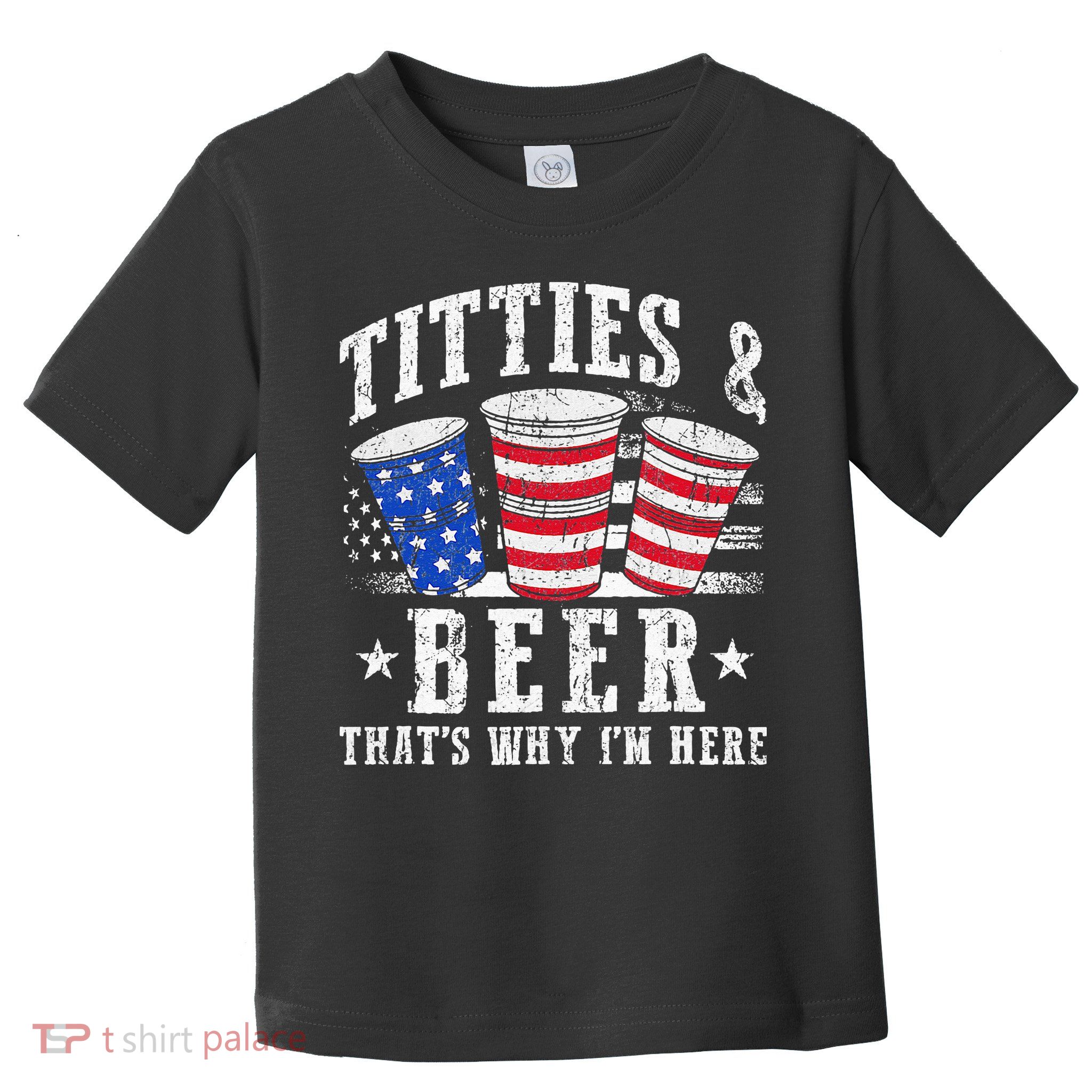 Titties & Beer Thats Why Im Here Red White And Blue Shots Toddler T-Shirt
