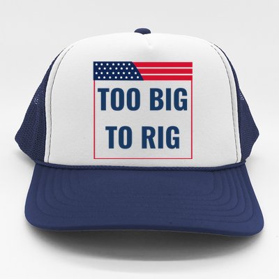 Too Big To Rig Saying Trump 2024 Funny Trump Quote Trucker Hat