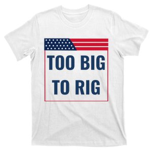 Too Big To Rig Saying Trump 2024 Funny Trump Quote T-Shirt