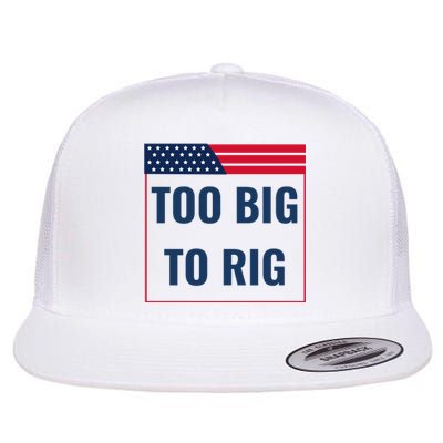 Too Big To Rig Saying Trump 2024 Funny Trump Quote Flat Bill Trucker Hat