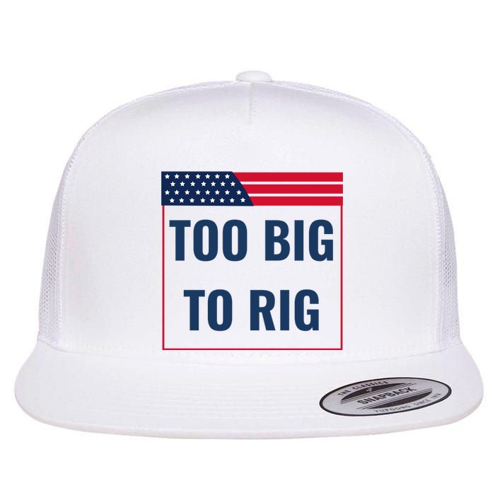 Too Big To Rig Saying Trump 2024 Funny Trump Quote Flat Bill Trucker Hat