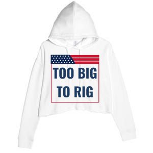 Too Big To Rig Saying Trump 2024 Funny Trump Quote Crop Fleece Hoodie