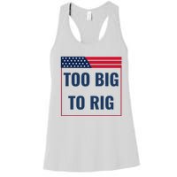 Too Big To Rig Saying Trump 2024 Funny Trump Quote Women's Racerback Tank