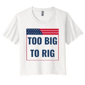 Too Big To Rig Saying Trump 2024 Funny Trump Quote Women's Crop Top Tee