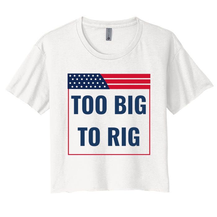 Too Big To Rig Saying Trump 2024 Funny Trump Quote Women's Crop Top Tee