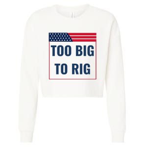 Too Big To Rig Saying Trump 2024 Funny Trump Quote Cropped Pullover Crew