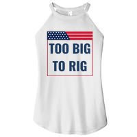 Too Big To Rig Saying Trump 2024 Funny Trump Quote Women's Perfect Tri Rocker Tank