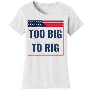 Too Big To Rig Saying Trump 2024 Funny Trump Quote Women's T-Shirt