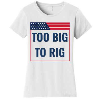 Too Big To Rig Saying Trump 2024 Funny Trump Quote Women's T-Shirt