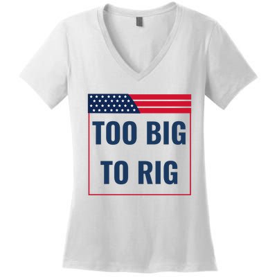 Too Big To Rig Saying Trump 2024 Funny Trump Quote Women's V-Neck T-Shirt