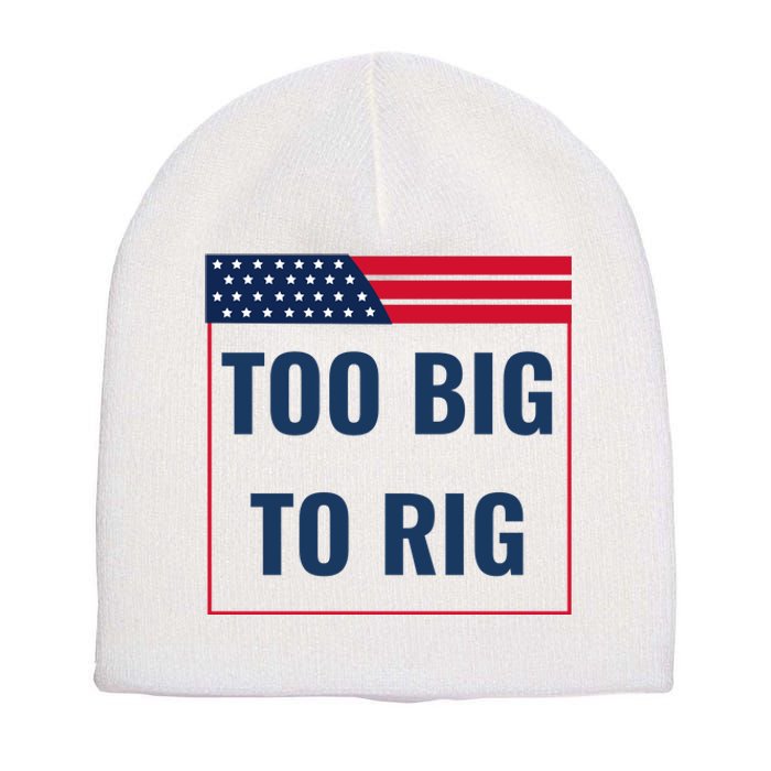 Too Big To Rig Saying Trump 2024 Funny Trump Quote Short Acrylic Beanie