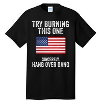 Try Burning This One Sincerely Hang Over Gang Tom Macdonald Tall T-Shirt