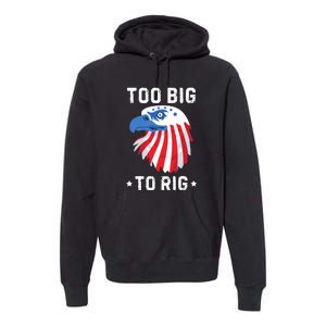 Too Big To Rig Funny Conservative 2024 Premium Hoodie