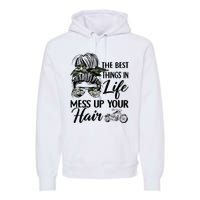 The Best Things In Life Mess Up Your Hair Motorcycle Women Premium Hoodie