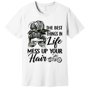 The Best Things In Life Mess Up Your Hair Motorcycle Women Premium T-Shirt