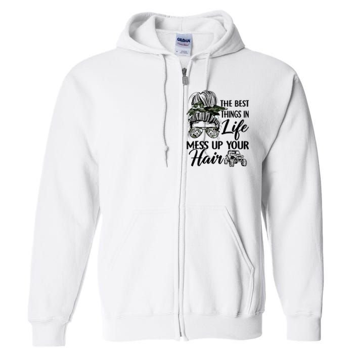 The Best Things In Life Mess Up Your Hair UTV SXS Funny Full Zip Hoodie