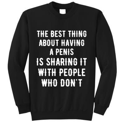 The Best Thing About Having A Penis Sweatshirt