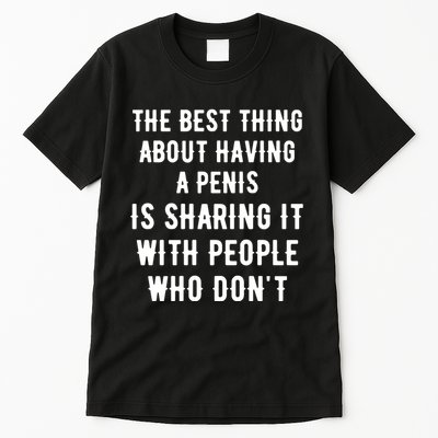 The Best Thing About Having A Penis Tall T-Shirt