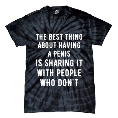 The Best Thing About Having A Penis Tie-Dye T-Shirt