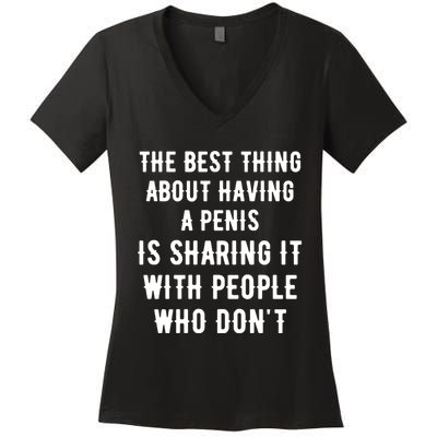 The Best Thing About Having A Penis Women's V-Neck T-Shirt