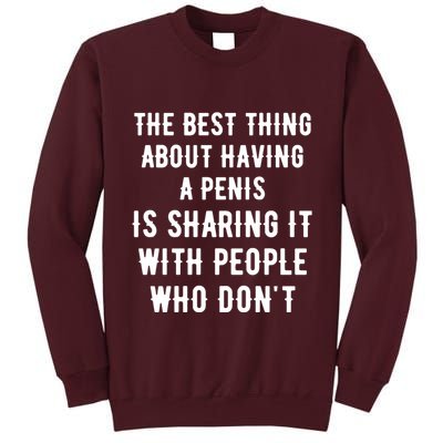 The Best Thing About Having A Penis Tall Sweatshirt