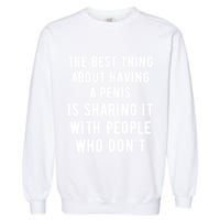 The Best Thing About Having A Penis Garment-Dyed Sweatshirt
